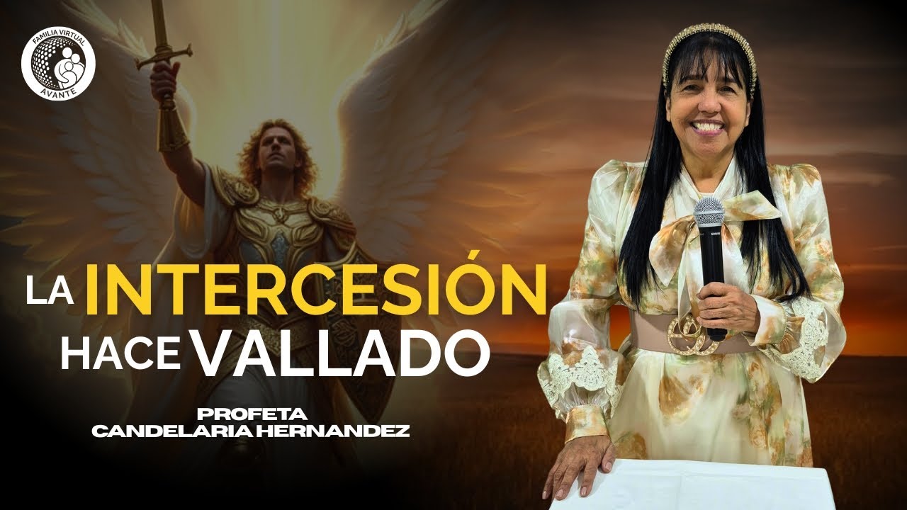 La Intercesión hace Vallado | Profeta Candelaria Hernandez | FVA