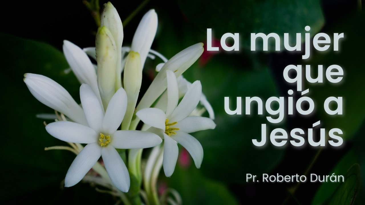 La mujer que ungió a Jesús