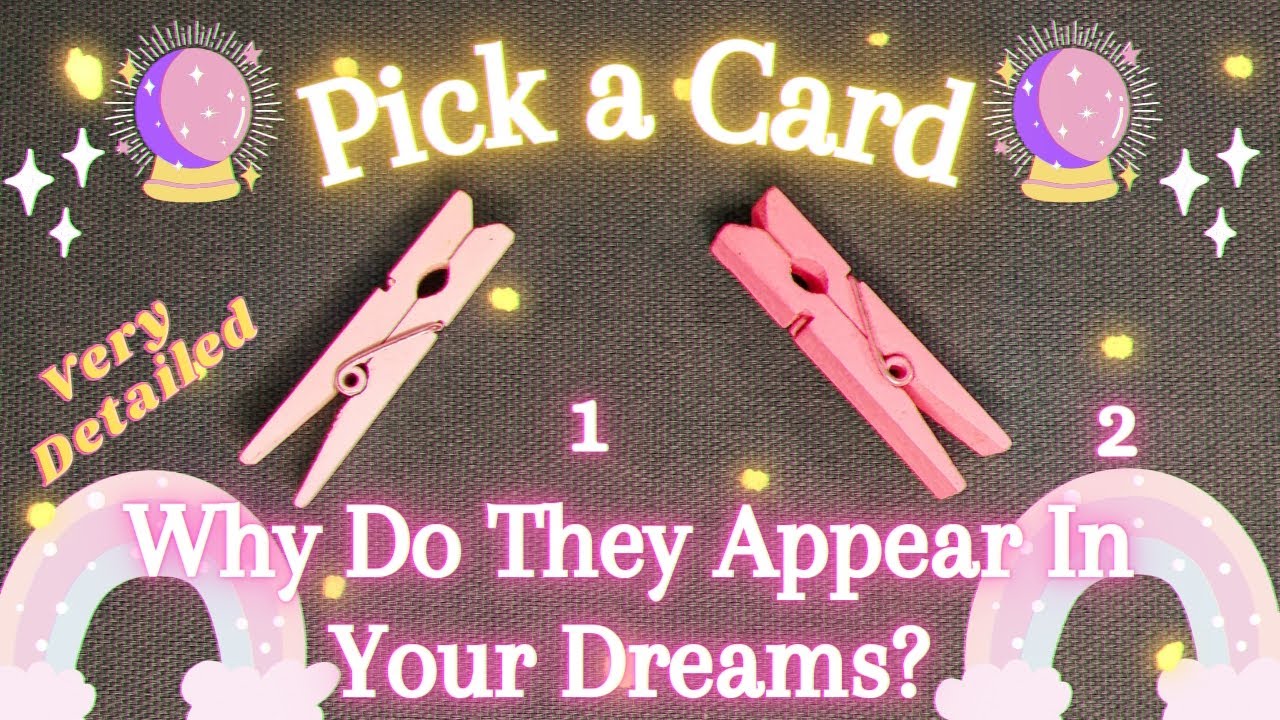 💭💫WHY DO THEY COME IN YOUR DREAMS☆❤In-Depth❀Pick a Card❀Love Tarot Reading