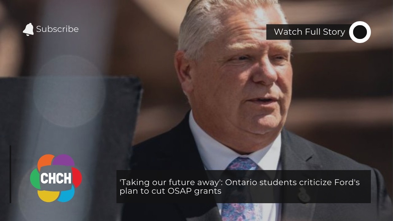 ‘Taking our future away’: Ontario students criticize Ford’s plan to cut OSAP grants