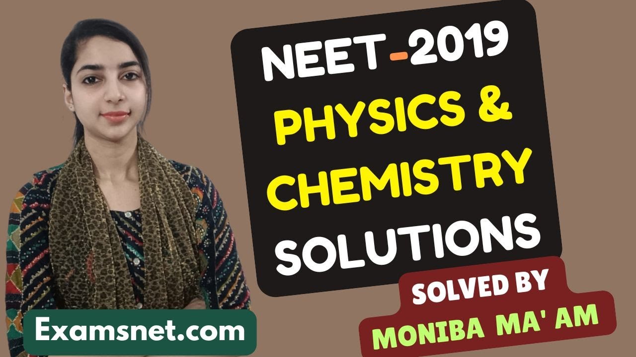 NEET 2019 Physics and Chemistry papers Solutions  with clear explanations for questions 1 to 90