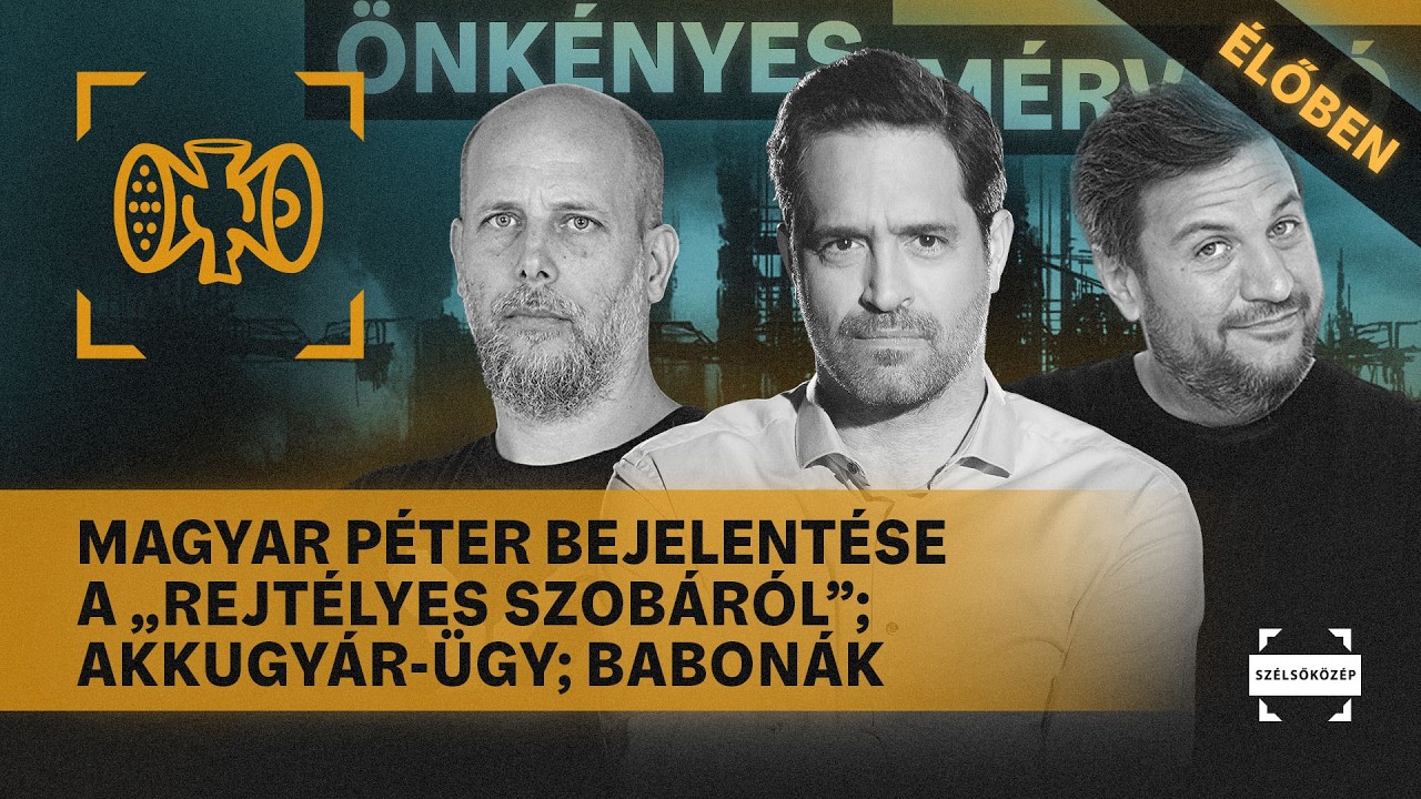 Magyar Péter bejelentése a „rejtélyes szobáról”; Akkugyár-ügy; Babonák | Önkényes Mérvadó #1156