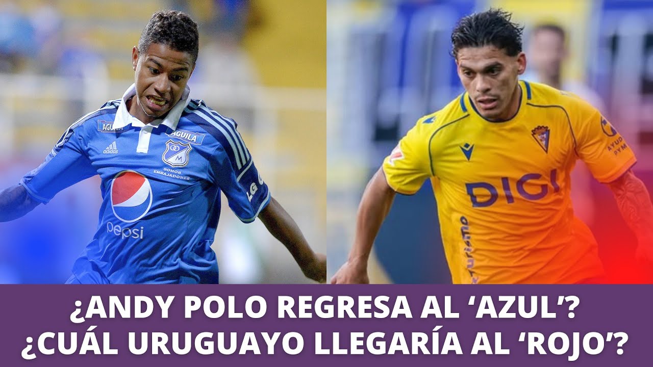 ¿Andy Polo regresa a Millonarios? ¿Quién es el uruguayo que llegaría a Santa Fe?