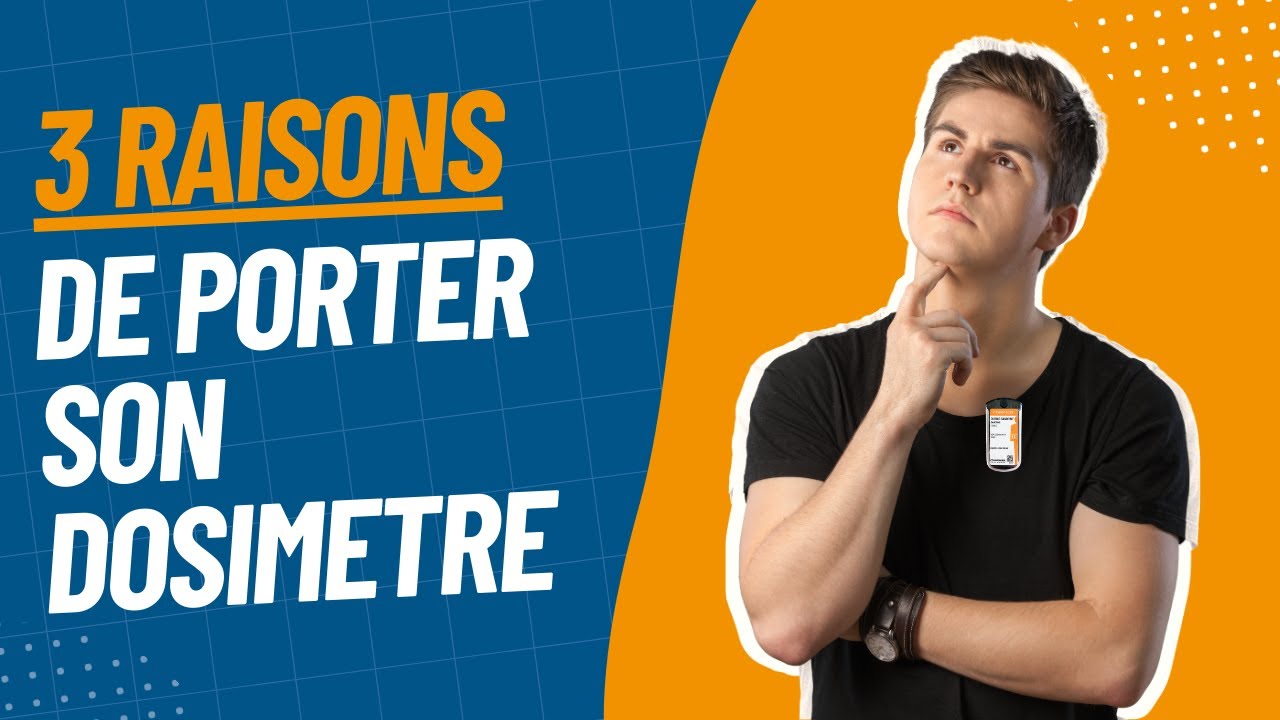 Pourquoi porter un dosimètre ?