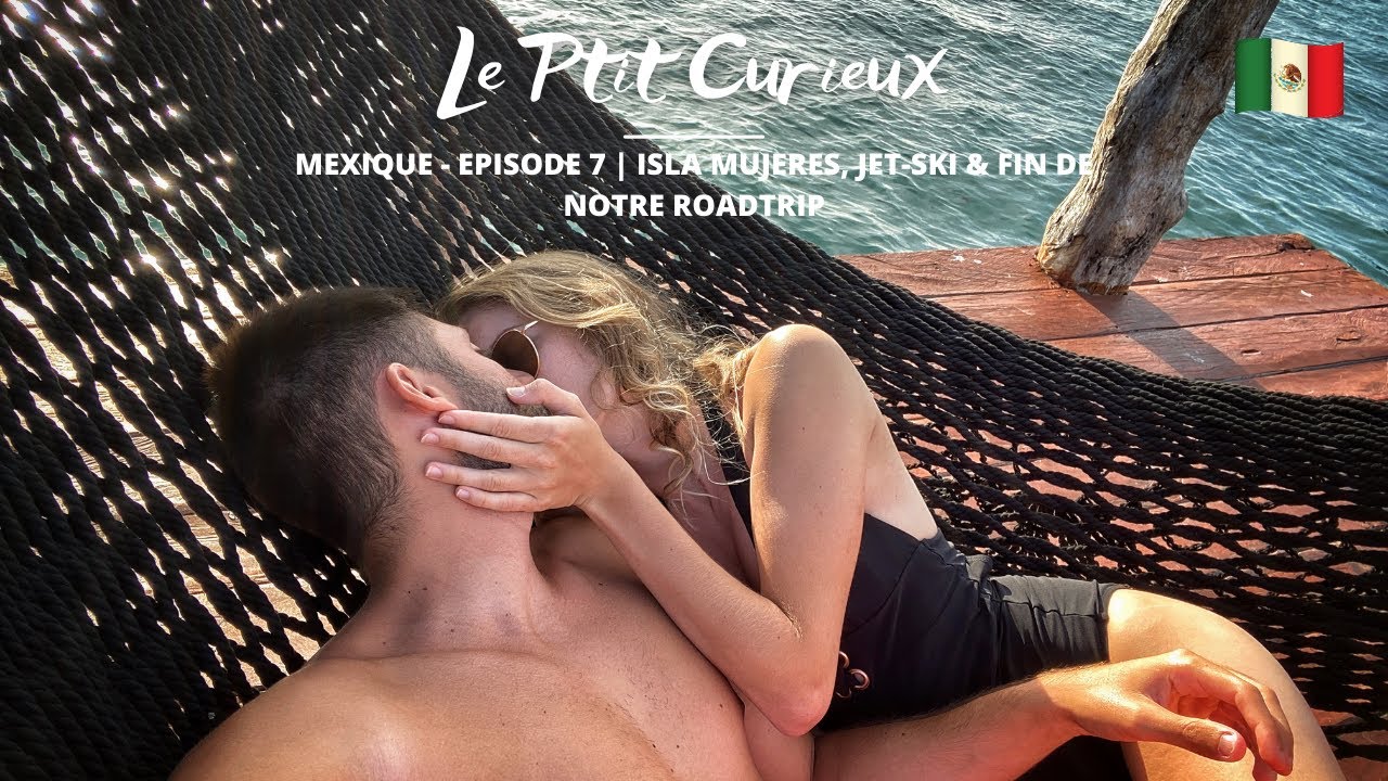Mexique - Episode 7 | Isla Mujeres, Jet-Ski & fin de notre Roadtrip