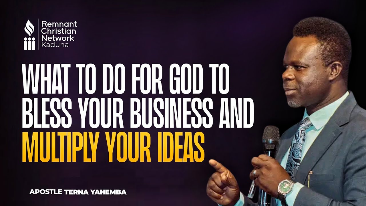 WHAT TO DO FOR GOD TO BLESS YOUR BUSINESS ||APOSTLE TERNA YAHEMBA 
