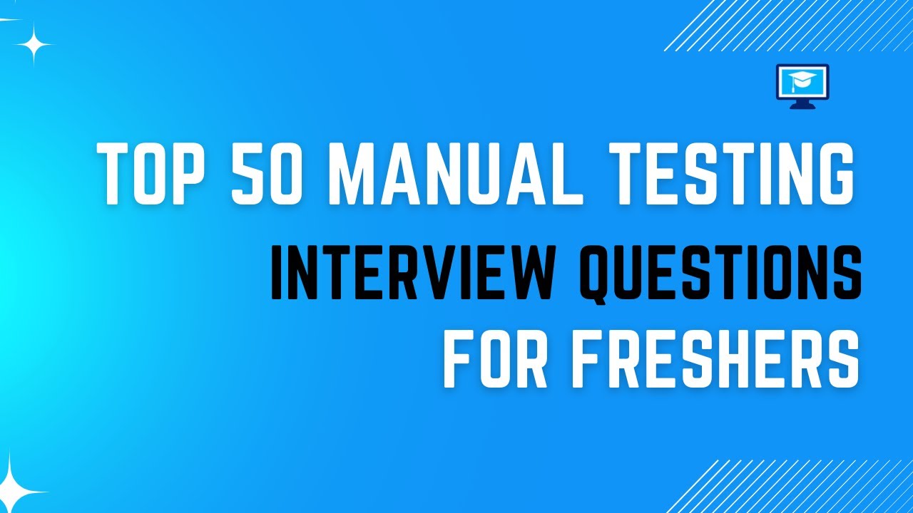 Top 50 Manual Testing Interview Questions | Software Testing Course