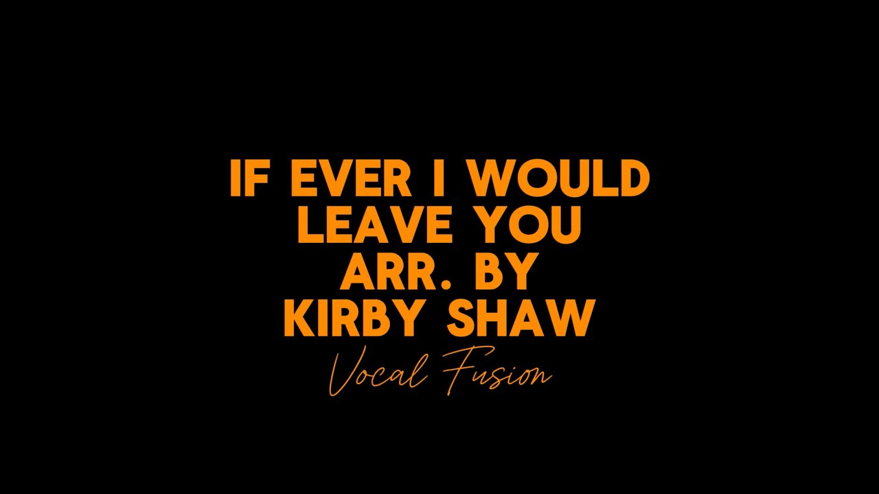 If Ever I Would Leave You by Frederick Loewe (Arr. By Kirby Shaw) - Vocal Fusion