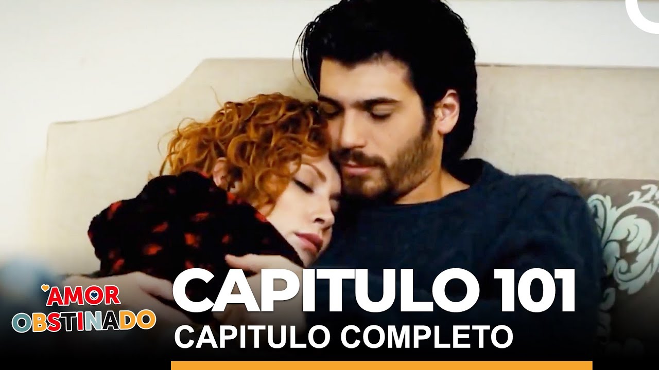 Amor Obstinado Capitulo 101 Completo