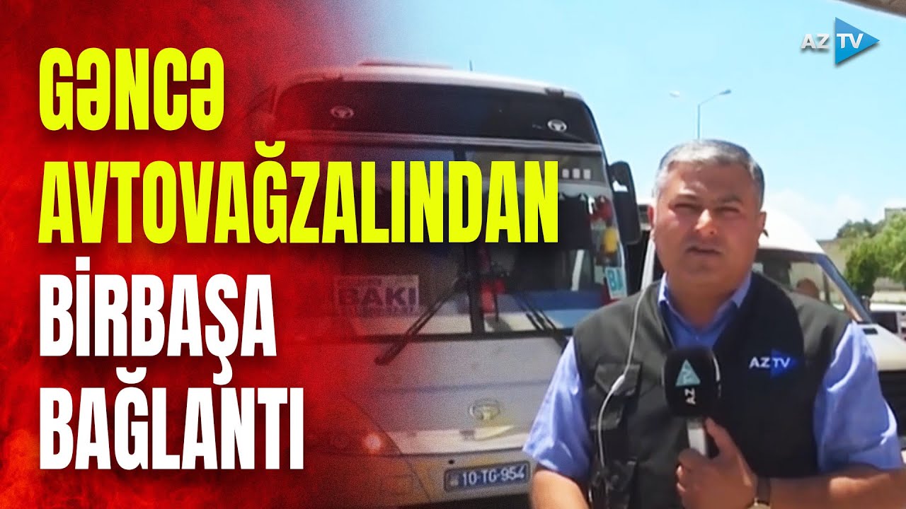 Bayramın son günündə avtovağzallarda vəziyyət necədir? – Gəncədən BİRBAŞA BAĞLANTI
