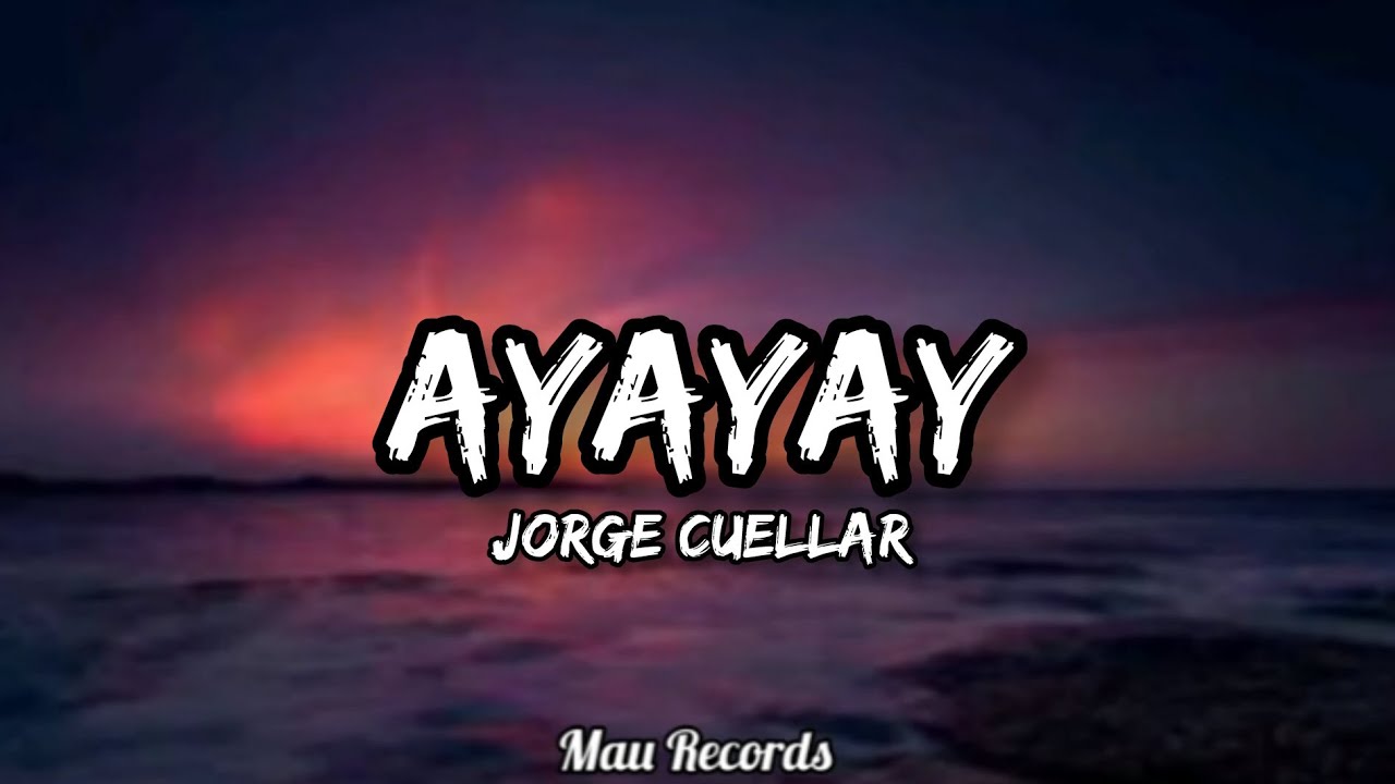 Jorge Cuellar - Ayayay (Letra) 🎵