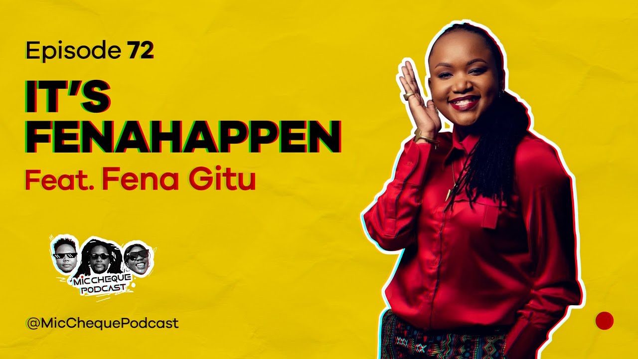 MIC CHEQUE PODCAST | Episode 72 | It's Fenahappen Feat. FENA GITU