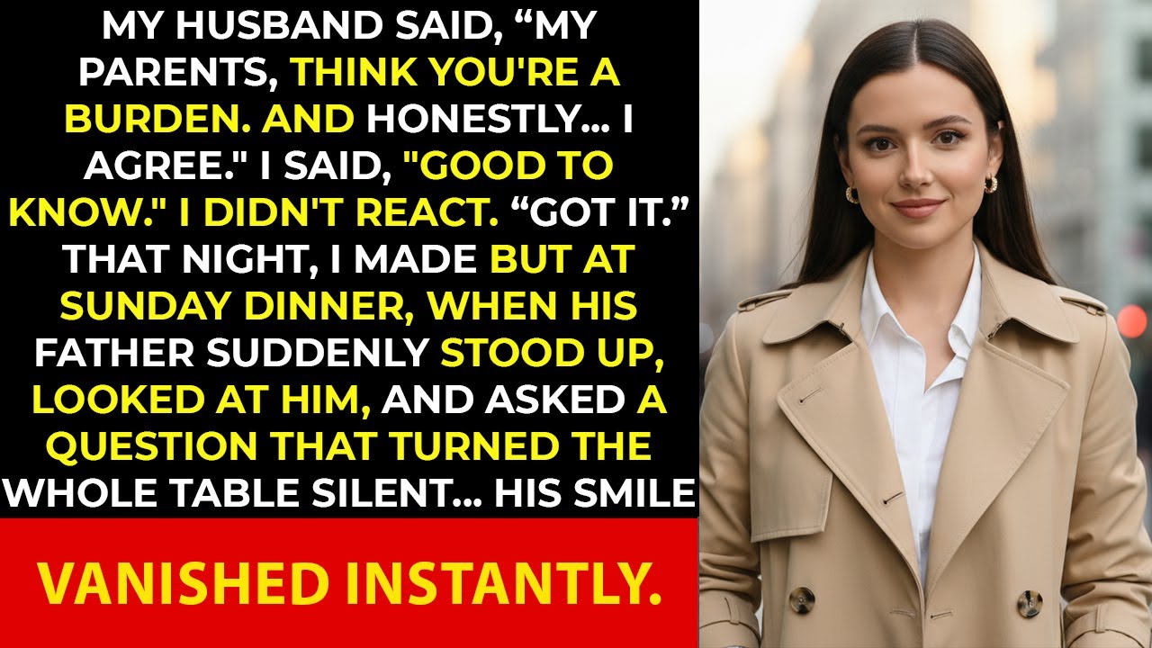 My husband said, “My parents think you’re a burden. And honestly… I agree.” I said, …