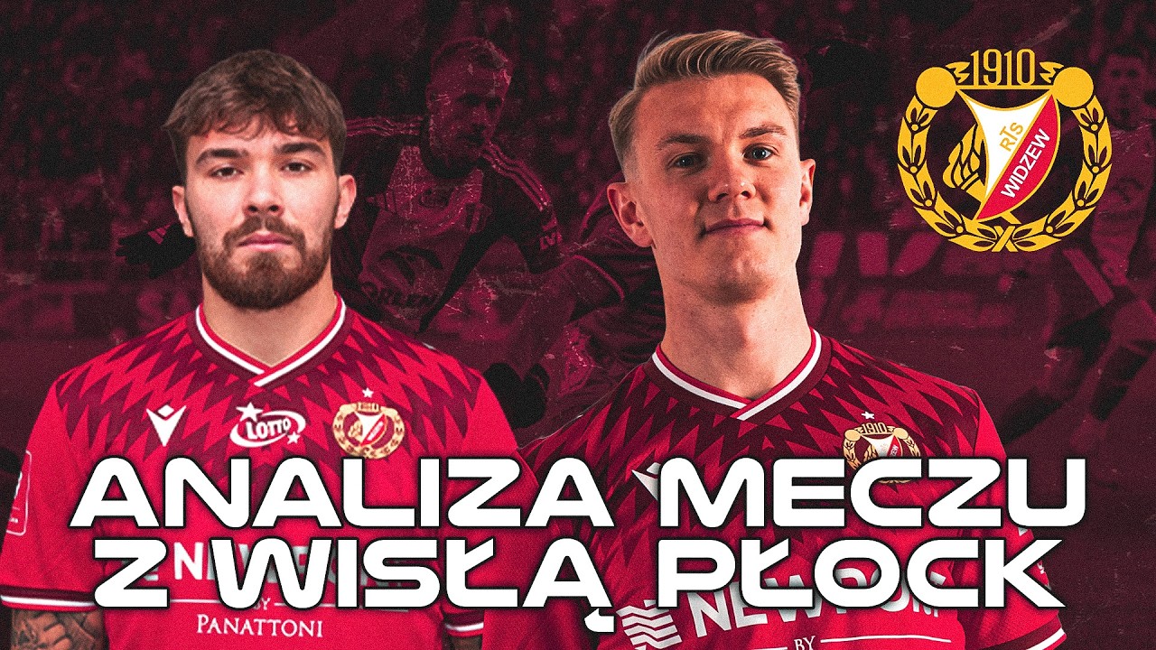 ANALIZA MECZU WISŁA PŁOCK VS WIDZEW ŁÓDŹ KLUCZOWE WNIOSKI PO MECZU