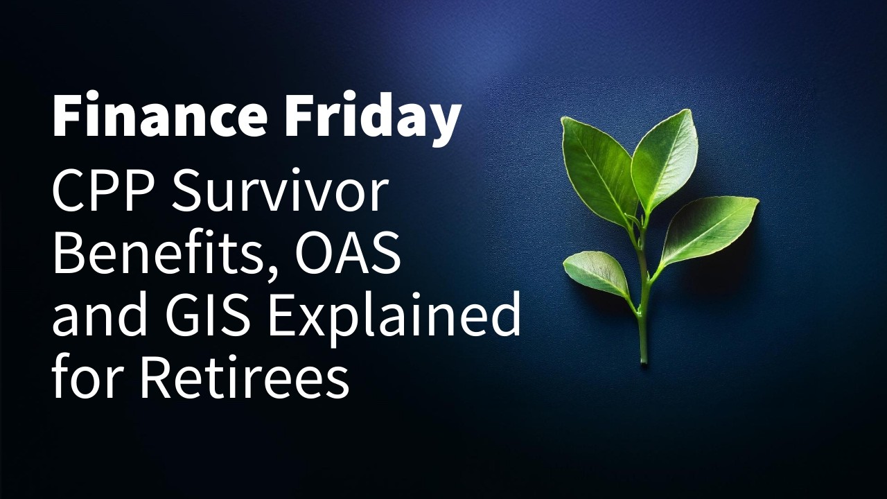 CPP Survivor Benefits, OAS and GIS Explained for Retirees | Finance Friday