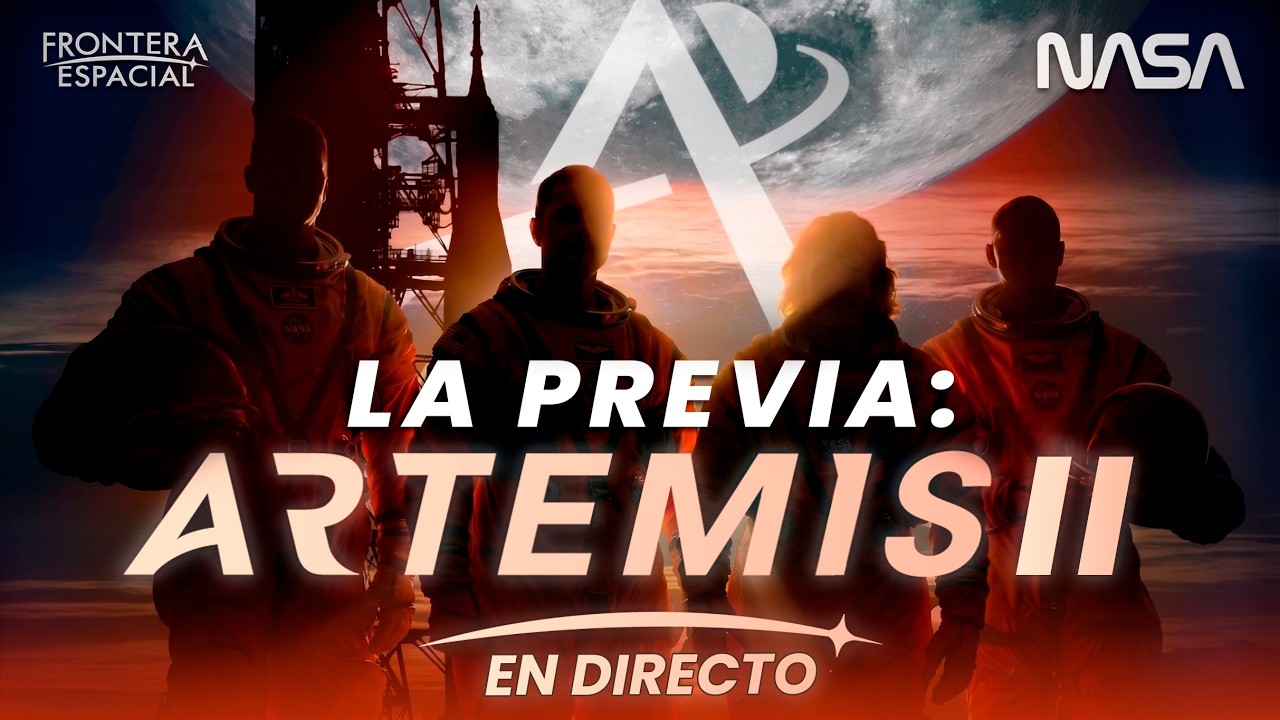 🔴 ARTEMIS II, La Previa: mira en vivo la primera misi&oacute;n lunar tripulada desde 1972