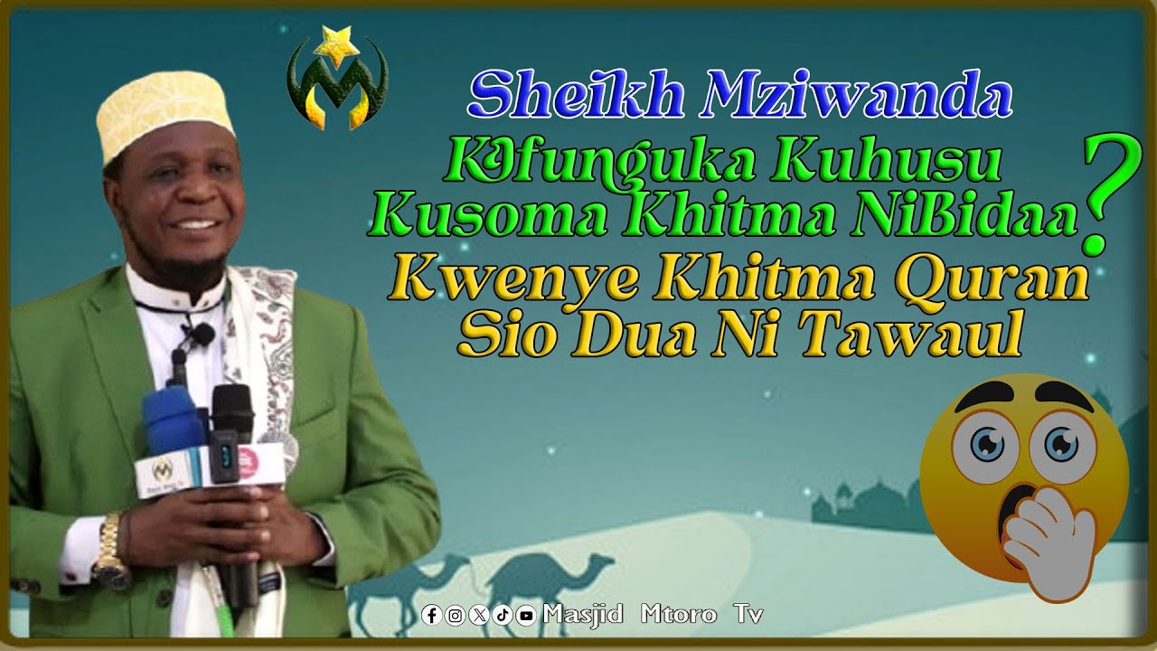SHEIKH MZIWANDA AWANYOOSHA KUHUSU KUSOMA KHITMA NIBIDAA || KWENYE KHITMA QURAN SIO DUA NI TAWASUL