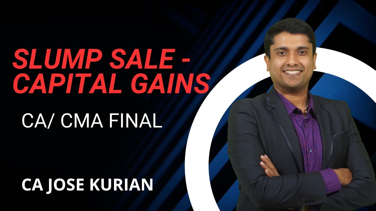 SLUMP SALE - CAPITAL GAINS | CA/ CMA FINAL | CA JOSE KURIAN
