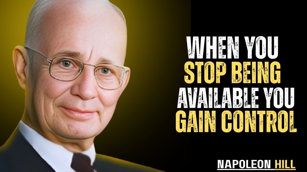 When You Stop Being Available, Everything Changes - Napoleon Hill