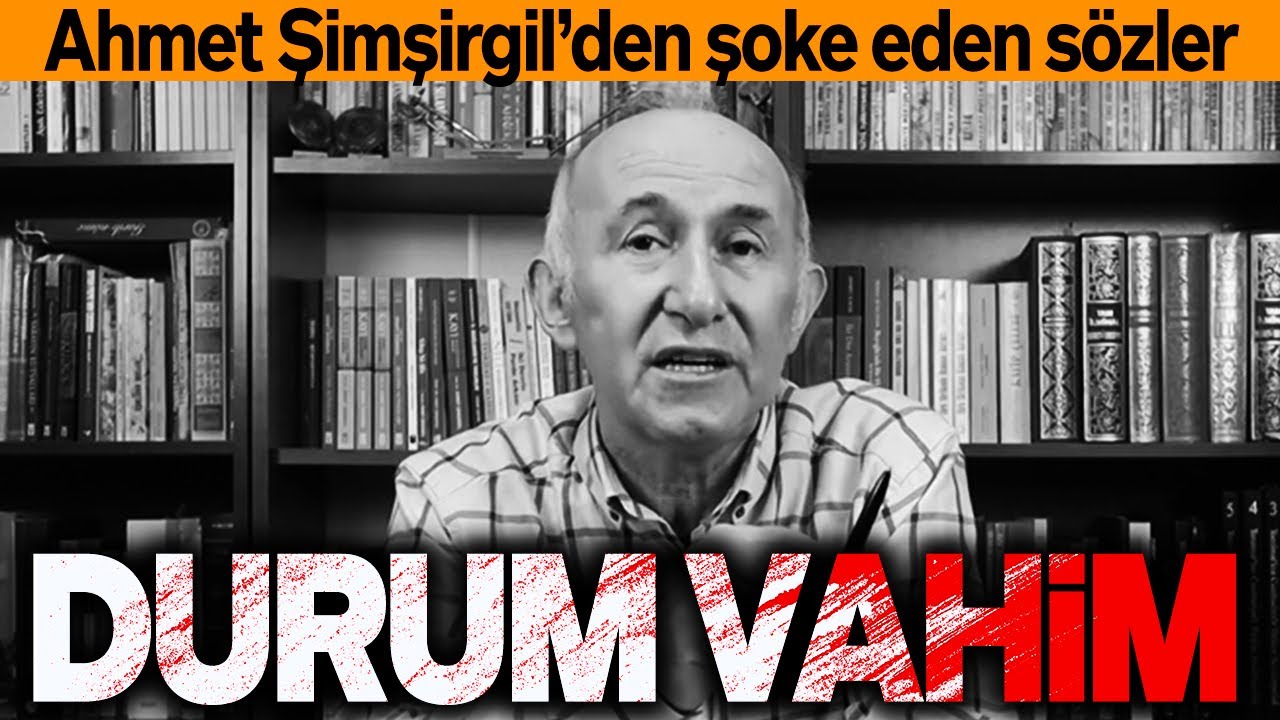 AHMET ŞİMŞİRGİL'DEN ŞOKE EDEN S&Ouml;ZLER. DURUM VAHİM. SESLİ MAKALE