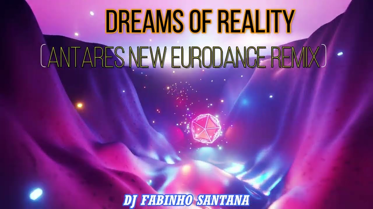 DREAMS OF REALITY (ANTARES NEW EURODANCE REMIX) - DJ FABINHO SANTANA
