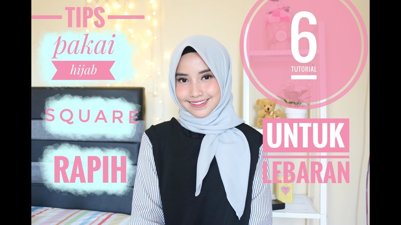 TIPS RAPIH PAKAI HIJAB SEGIEMPAT + 6 TUTORIALNYA U/ LEBARAN