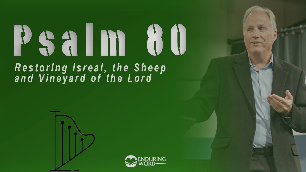 Psalm 80 - Restoring Israel, the Sheep and Vineyard of the LORD
