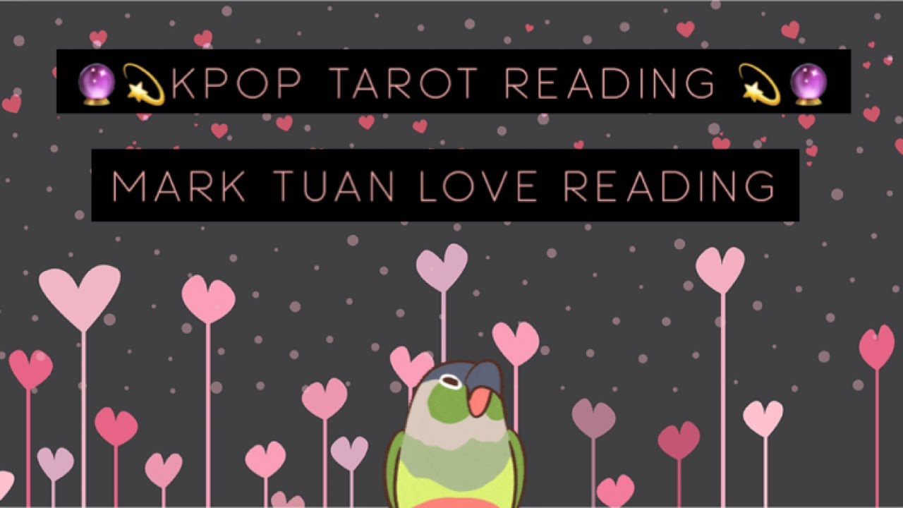 Kpop tarot reading :: Mark Tuan love reading
