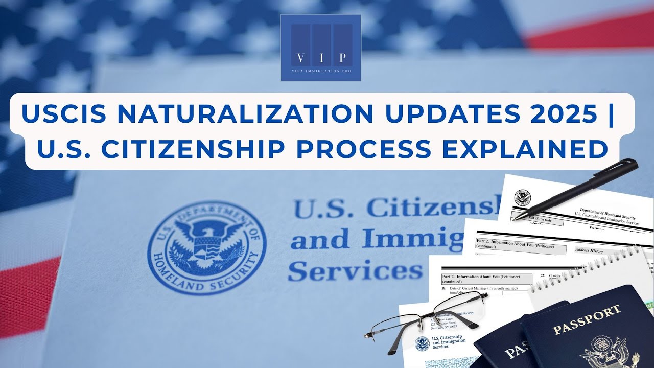USCIS Naturalization Updates 2025 | U.S. Citizenship Process Explained