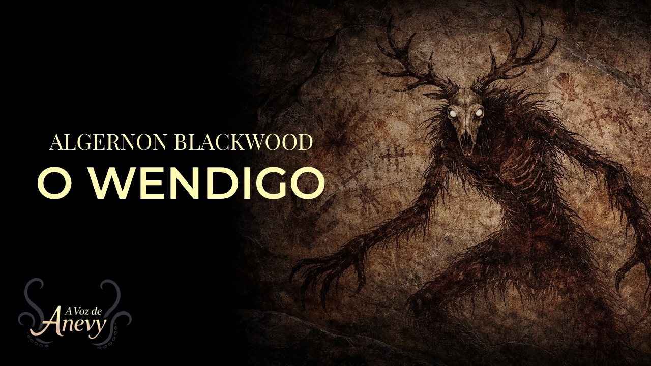 O Wendigo – Algernon Blackwood | Narração Imersiva com Ambientação Sonora | A Voz de Anevy