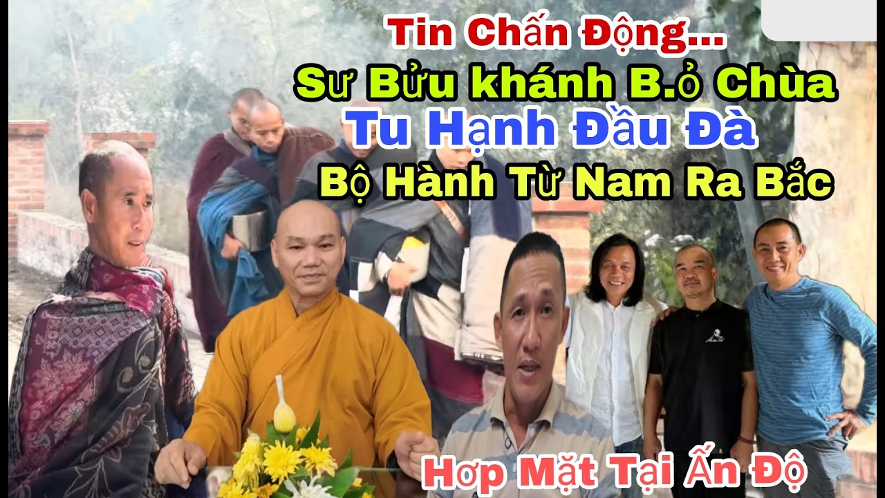 Chấn Động...Sư Bửu Khánh Bộ Hành Từ Nam Ra Bắc /Đoàn Văn Báu Qua NePal Liệu Có Giúp Ông Tuệ Làm Visa