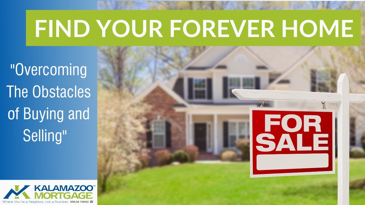 Finding Your Forever Home: Overcoming the Obstacles of Buying and Selling