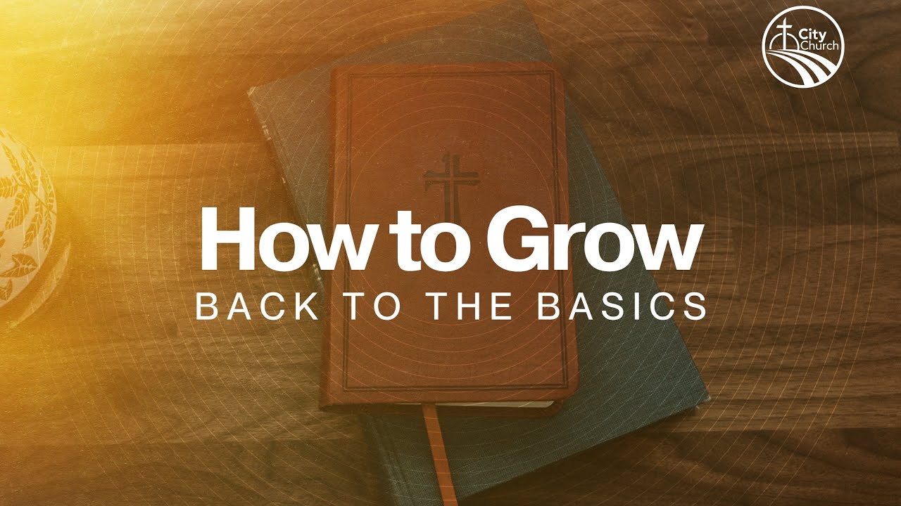 How to Grow I, Back to the Basics - Pastor Zach Krause @citychurchjaxil