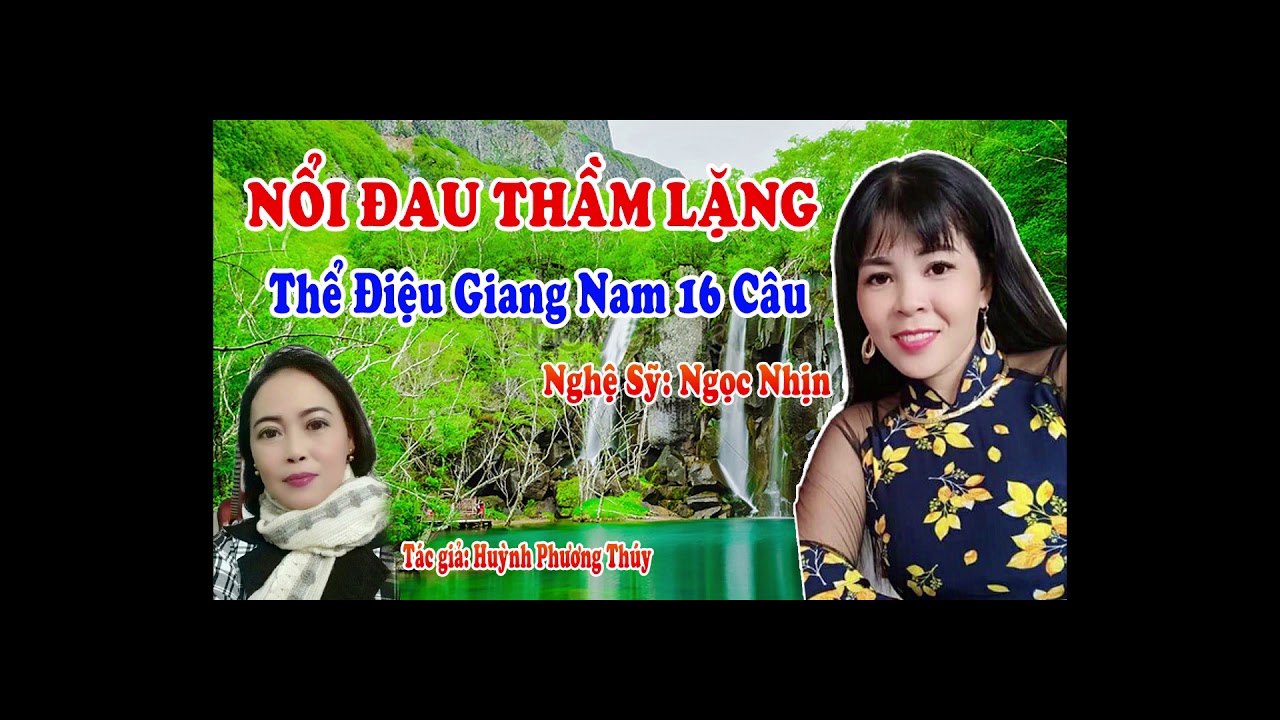 NỔI ĐAU THẦM LẶNG   GIANG NAM 16 CÂU TÁC GIẢ HUỲNH PHƯƠNG THÚY, TRÌNH BÀY NS NGỌC NHỊN