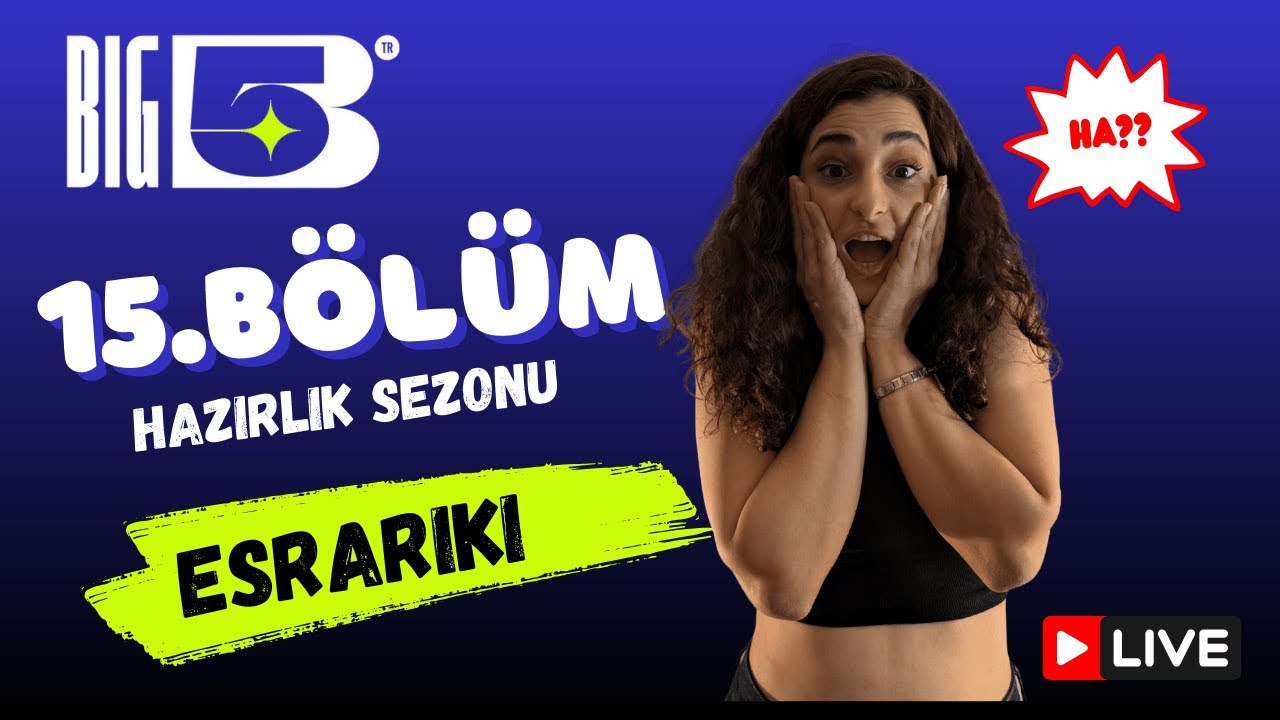Big5 T&uuml;rkiye Hazırlık Sezonu 15.B&ouml;l&uuml;m | EsraRiki