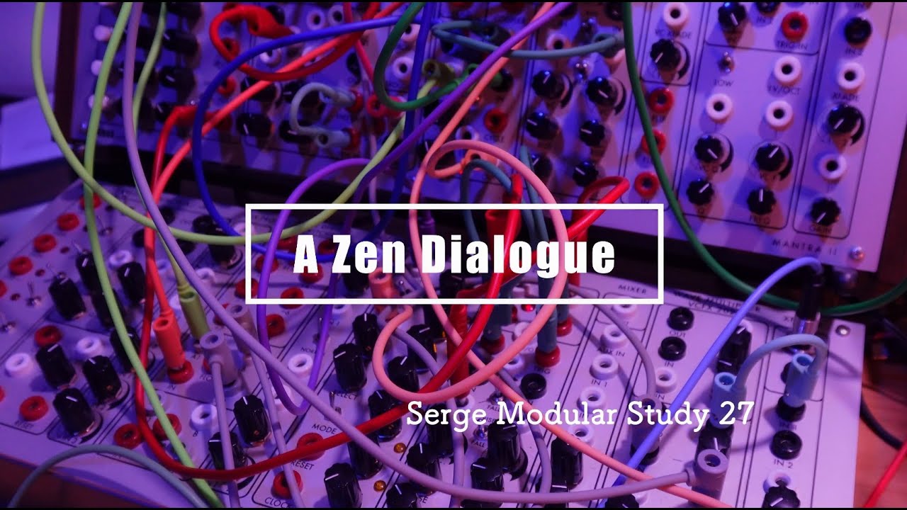 Serge Modular Study 27 / A Zen Dialogue (with Empress Effects Zoia 10K)