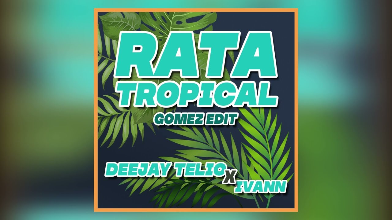 Rata Tropical - Deejay Telio X Ivann (Gomez Edit)