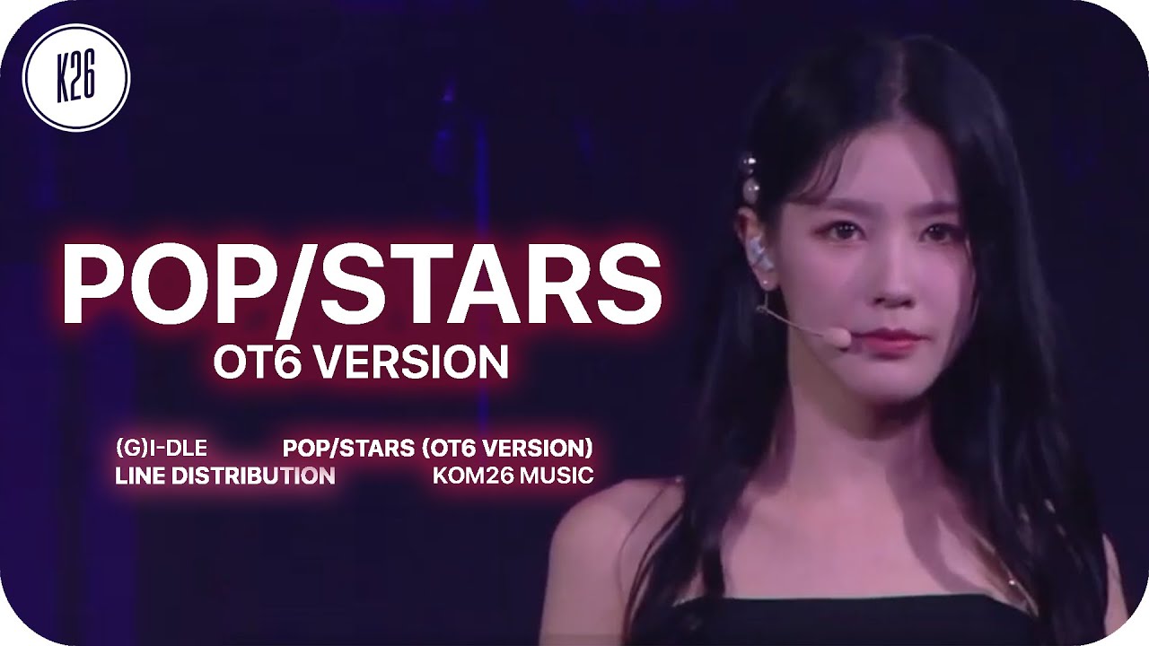 (G)I-DLE ((여자)아이들) ~ Pop/Stars (OT6 Version) ~ Line Distribution