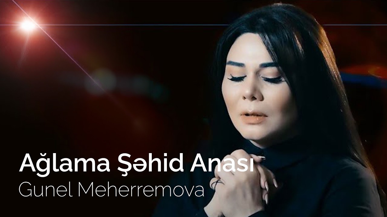Gunel Meherremova - Aglama Sehid Anasi (yeni ifa 2020)