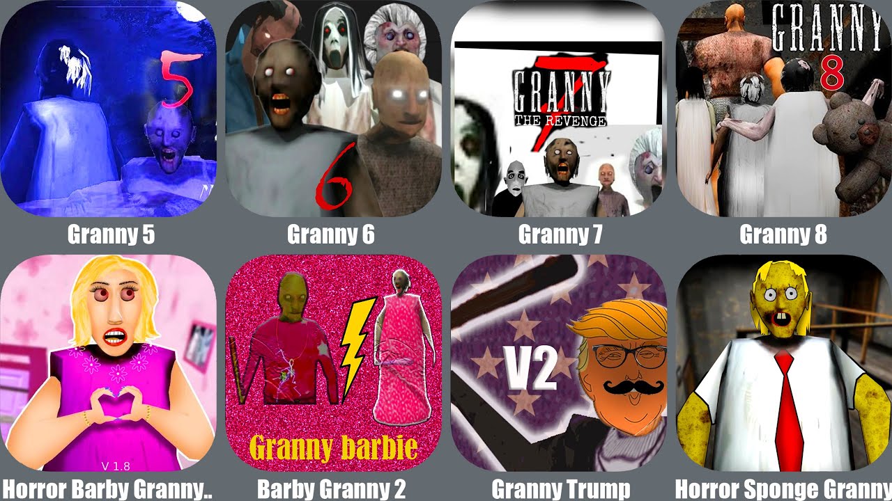 Granny 5,Granny 6,Granny 7,Granny 8,Horror Barby Granny,Barby Granny 2,Granny Trump,Sponge Granny