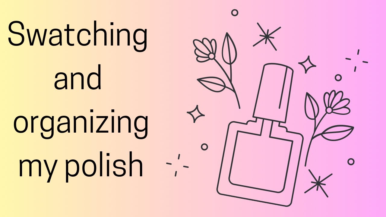 Swatching and organizing my polish 