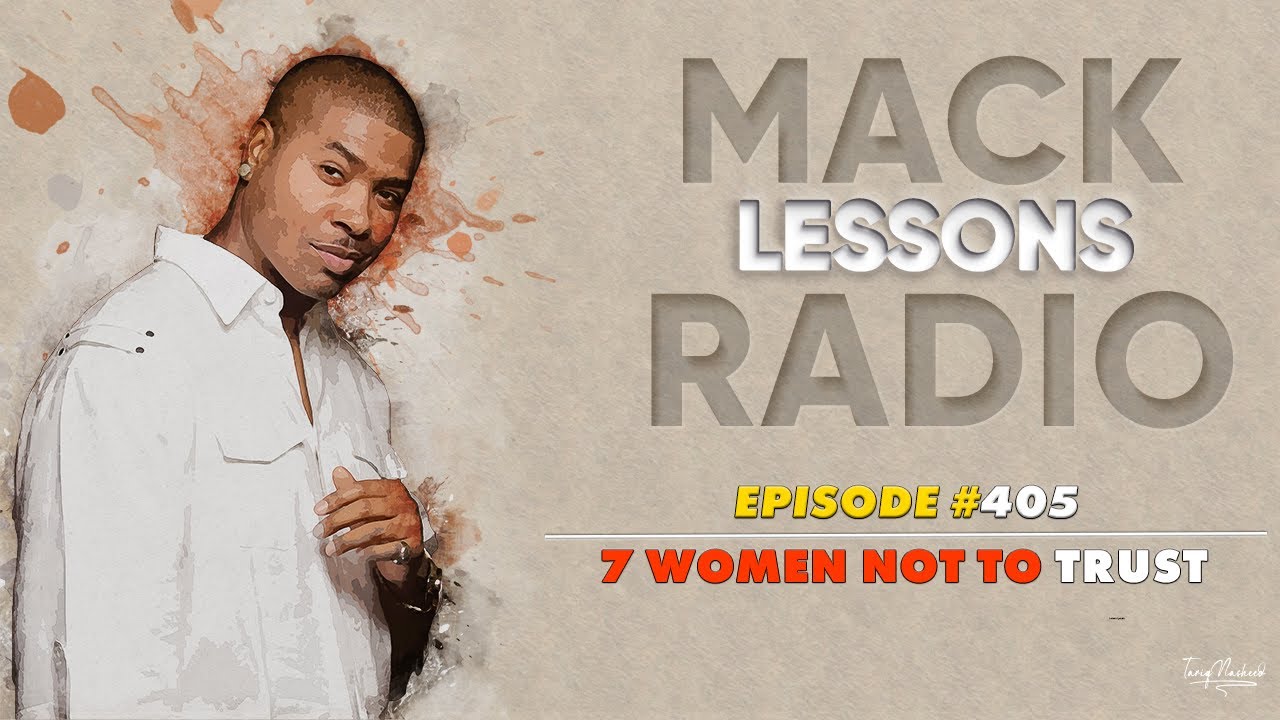 Mack Lessons EP#405 7 Women Not to Trust