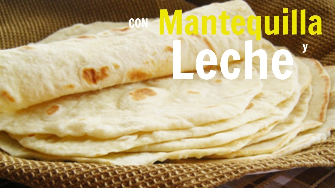 TORTILLAS DE HARINA CON LECHE Y MANTEQUILLA | ALE DE NAVA