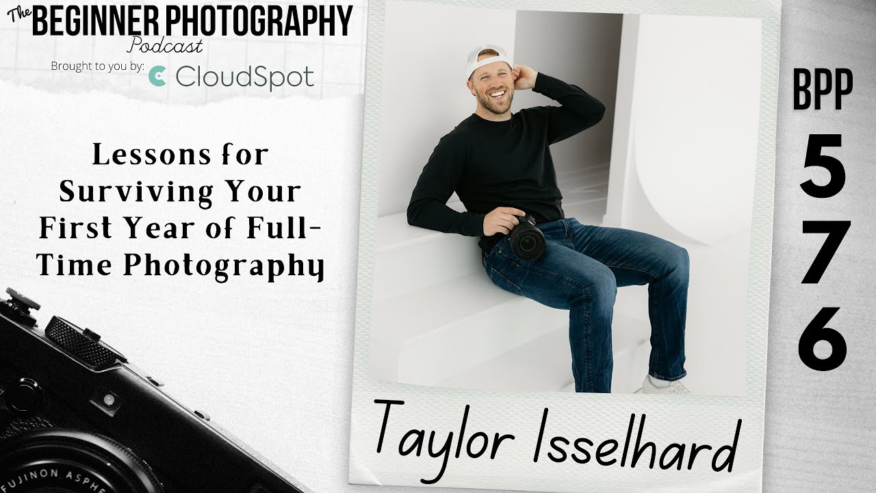 Lessons for Surviving Your First Year of Full-Time Photography with Taylor Isselhard