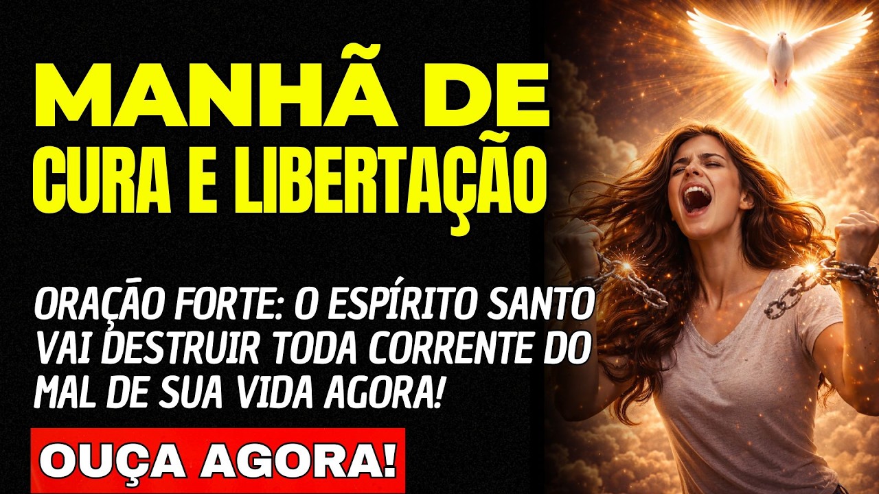ORAÇÃO FORTE: O Espírito Santo Vai Destruir Toda Corrente do Mal de Sua Vida AGORA!
