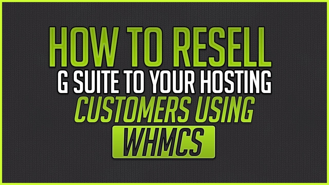 How To Resell G Suite To Your Hosting Customers Using WHMCS
