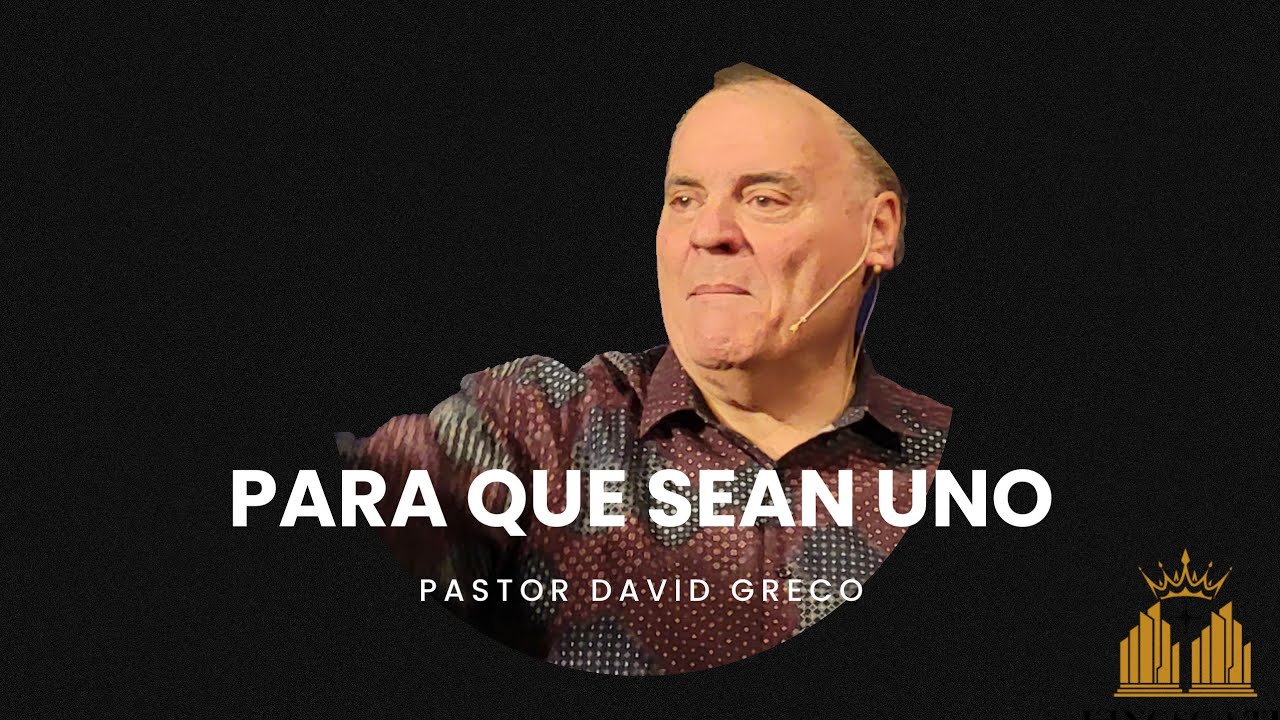 Para Que Sean Uno | Pastor David Greco | Iglesia Puerta Del Rey |