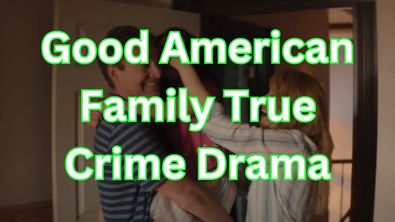 Good American Family  True Crime Drama
