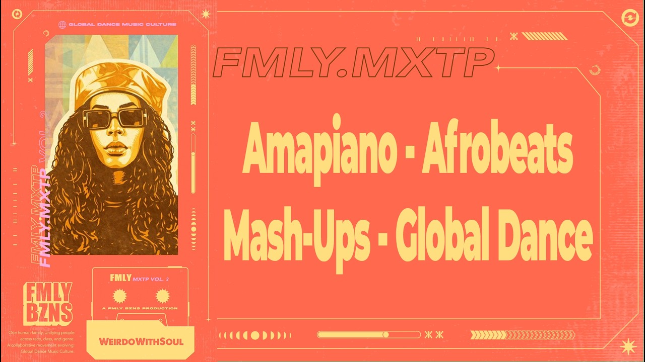 FMLY MXTP Vol 2 -  WeirdoWithSoul ( Amapiano , Afrobeats, Mash-ups, Global Dance Party )
