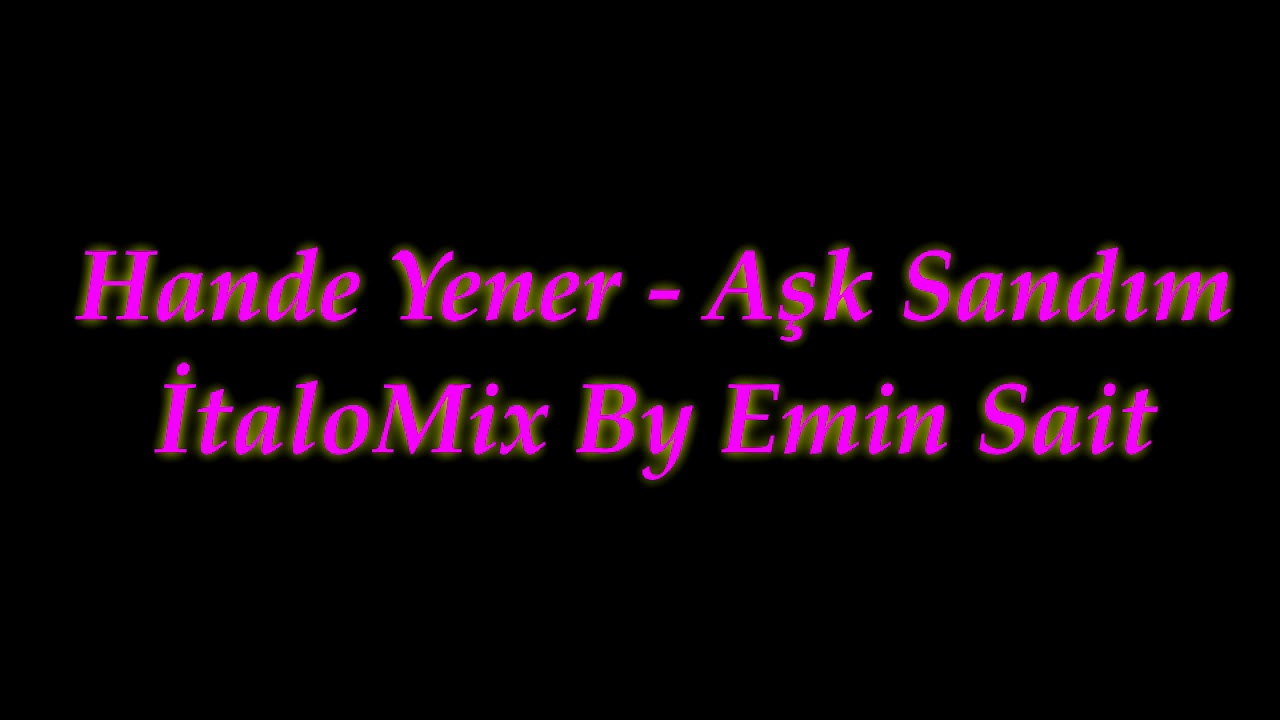 Hande Yener - Aşk Sandım İtaloMix